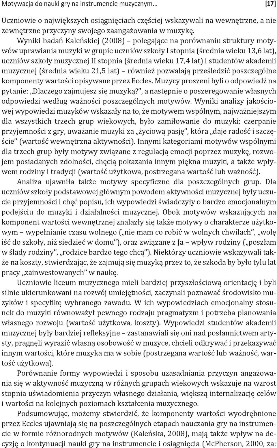 wieku 17,4 lat) i studentów akademii muzycznej (średnia wieku 21,5 lat) również pozwalają prześledzić poszczególne komponenty wartości opisywane przez Eccles.