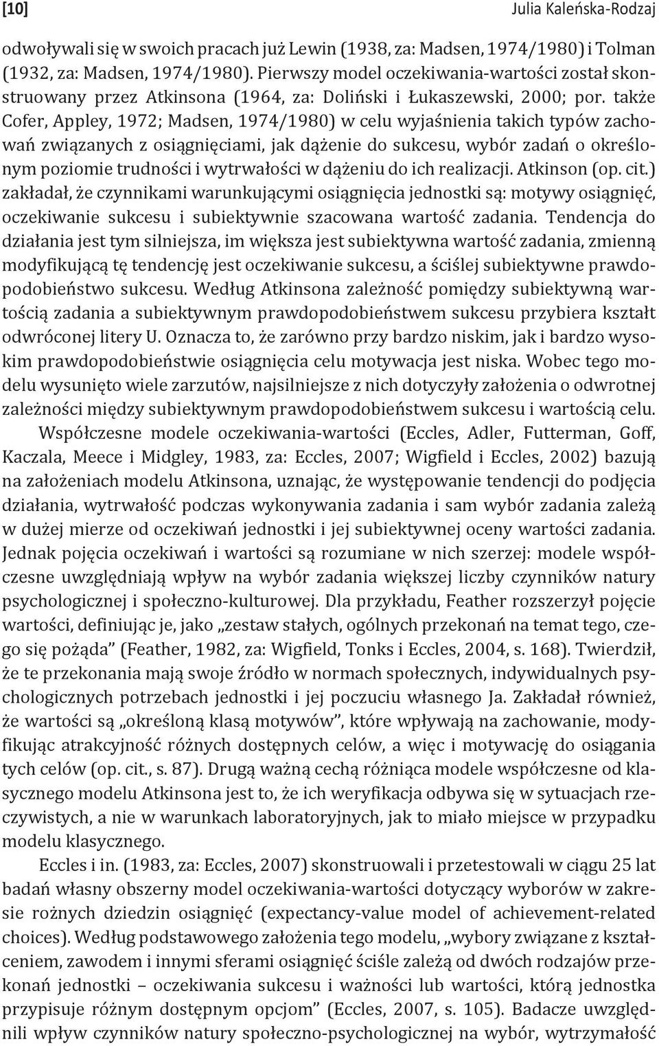 także Cofer, Appley, 1972; Madsen, 1974/1980) w celu wyjaśnienia takich typów zachowań związanych z osiągnięciami, jak dążenie do sukcesu, wybór zadań o określonym poziomie trudności i wytrwałości w