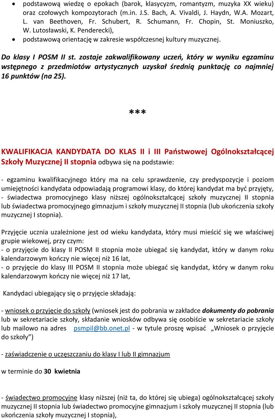 zostaje zakwalifikowany uczeń, który w wyniku egzaminu wstępnego z przedmiotów artystycznych uzyskał średnią punktację co najmniej 16 punktów (na 25).