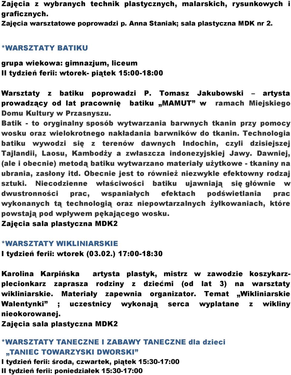 Tomasz Jakubowski artysta prowadzący od lat pracownię batiku MAMUT w ramach Miejskiego Domu Kultury w Przasnyszu.