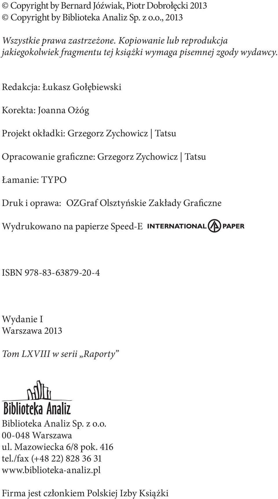 Redakcja: Łukasz Gołębiewski Korekta: Joanna Ożóg Projekt okładki: Grzegorz Zychowicz Tatsu Opracowanie graficzne: Grzegorz Zychowicz Tatsu Łamanie: TYPO Druk i oprawa: OZGraf