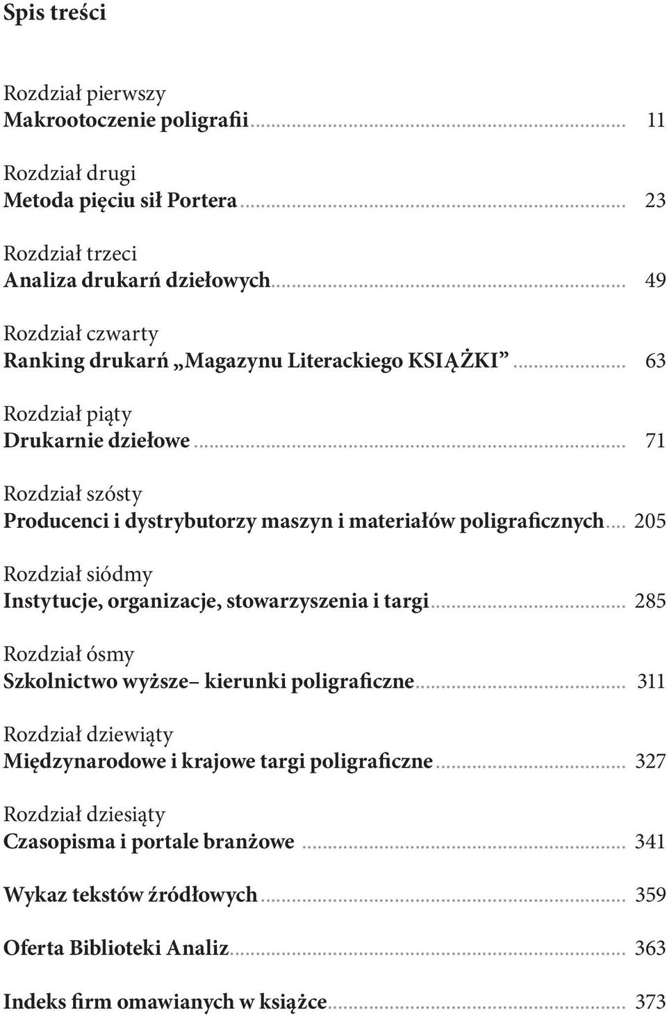 .. 71 Rozdział szósty Producenci i dystrybutorzy maszyn i materiałów poligraficznych... 205 Rozdział siódmy Instytucje, organizacje, stowarzyszenia i targi.