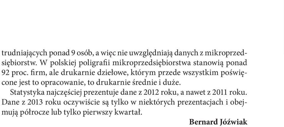 firm, ale drukarnie dziełowe, którym przede wszystkim poświęcone jest to opracowanie, to drukarnie średnie i duże.