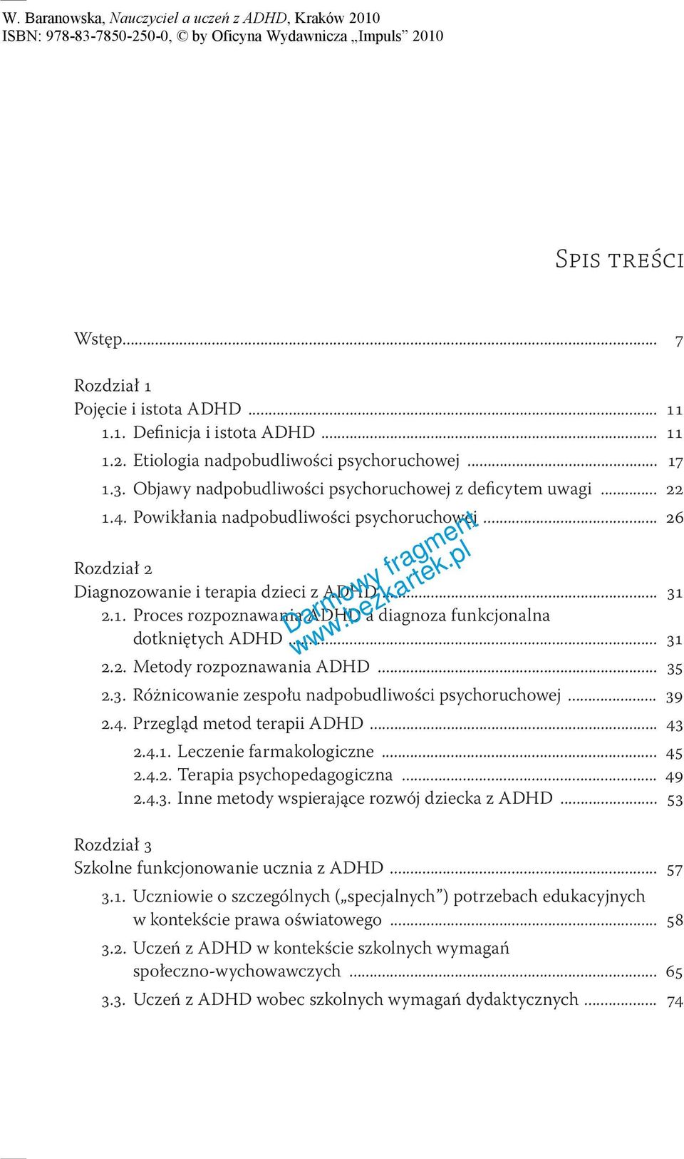 .. 31 2.2. Metody rozpoznawania ADHD... 35 2.3. Różnicowanie zespołu nadpobudliwości psychoruchowej... 39 2.4. Przegląd metod terapii ADHD... 43 2.4.1. Leczenie farmakologiczne... 45 2.4.2. Terapia psychopedagogiczna.