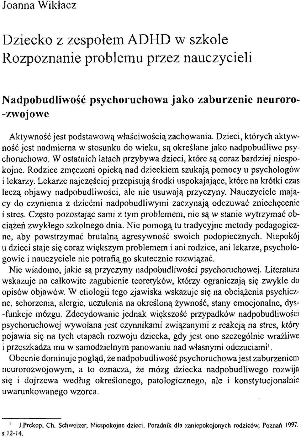 Rodzice zmęczeni opieką nad dzieckiem szukają pomocy u psychologów i lekarzy.