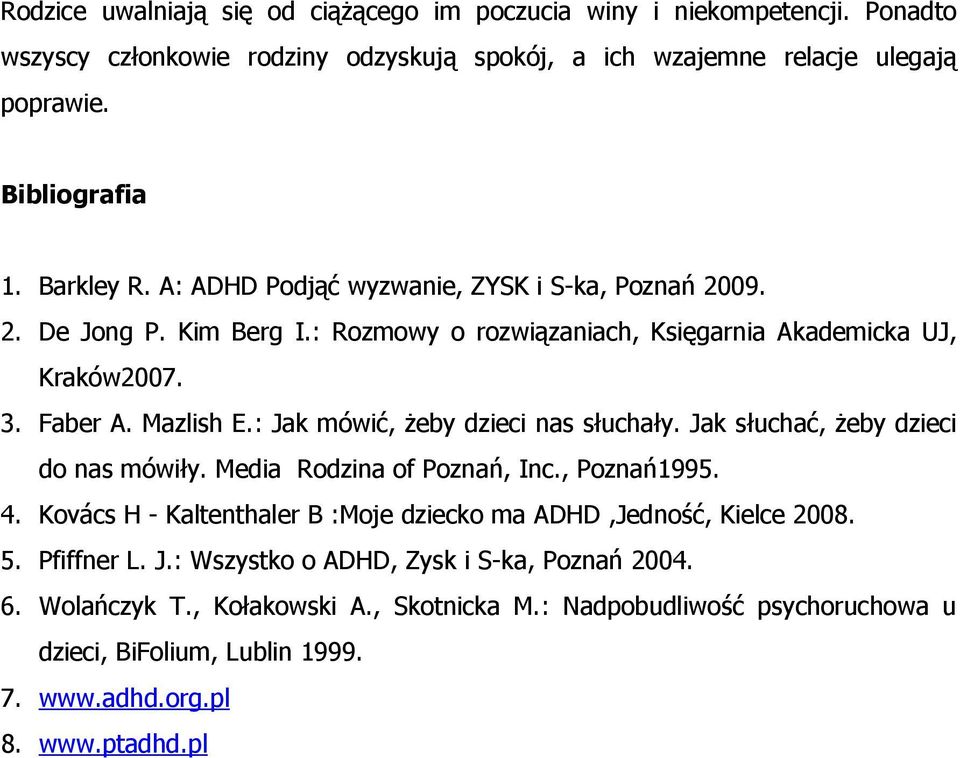 : Jak mówić, żeby dzieci nas słuchały. Jak słuchać, żeby dzieci do nas mówiły. Media Rodzina of Poznań, Inc., Poznań1995. 4.