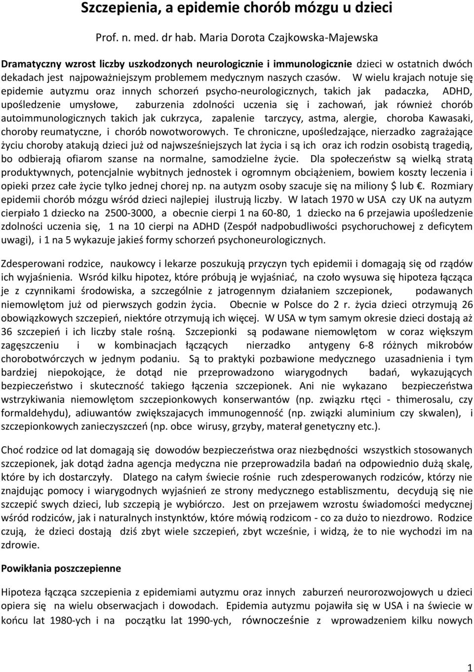 W wielu krajach notuje się epidemie autyzmu oraz innych schorzeo psycho-neurologicznych, takich jak padaczka, ADHD, upośledzenie umysłowe, zaburzenia zdolności uczenia się i zachowao, jak również