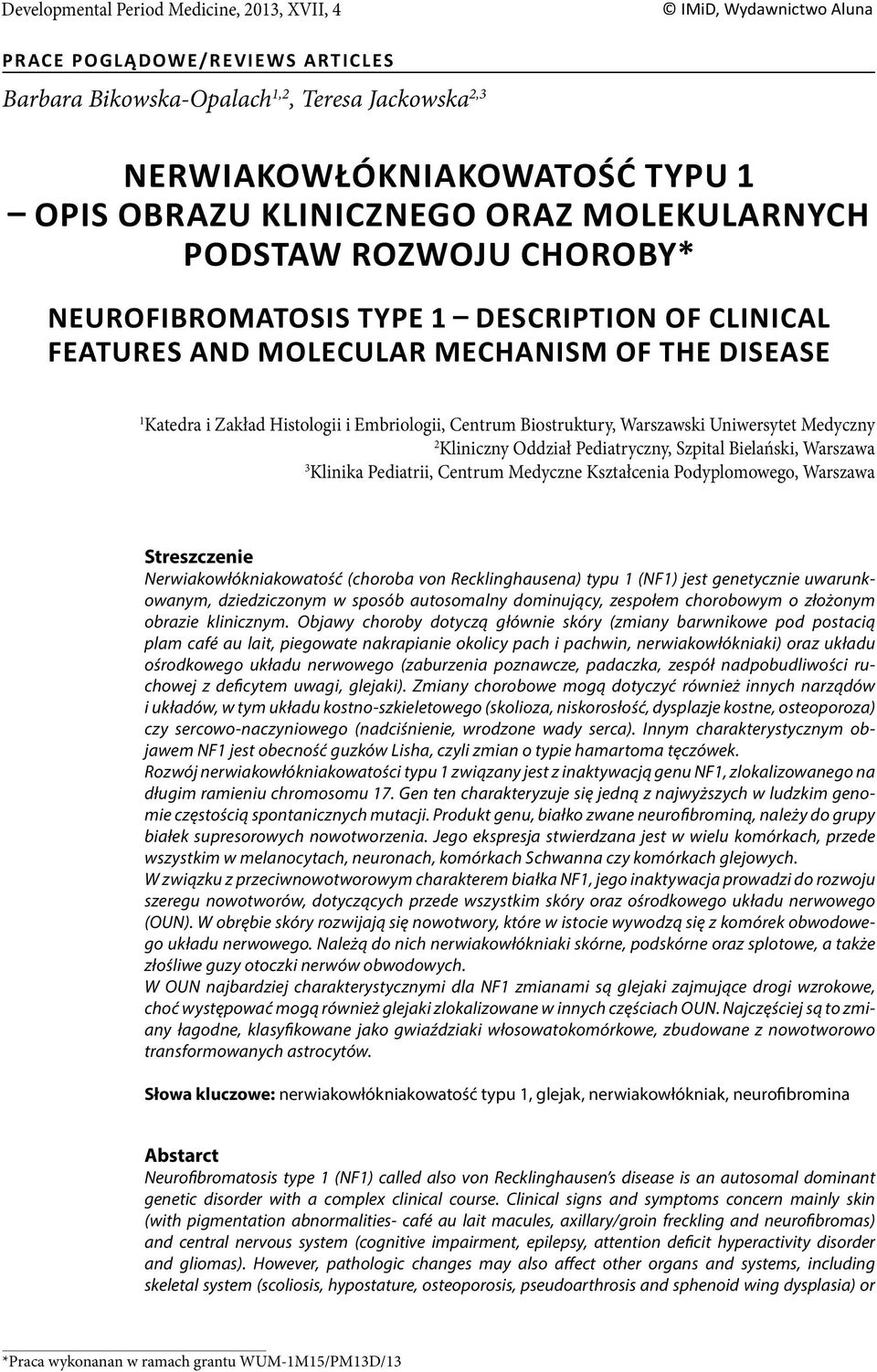 (choroba von Recklinghausena) typu 1 (NF1) jest genetycznie uwarunkowanym, dziedziczonym w sposób autosomalny dominujący, zespołem chorobowym o złożonym obrazie klinicznym.