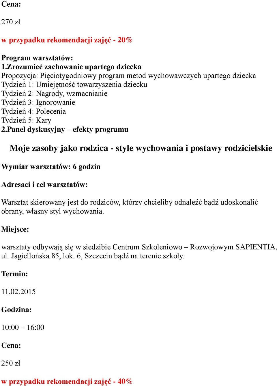 Umiejętność towarzyszenia dziecku Tydzień 2: Nagrody, wzmacnianie Tydzień 3: Ignorowanie Tydzień 4: Polecenia Tydzień 5: Kary 2.