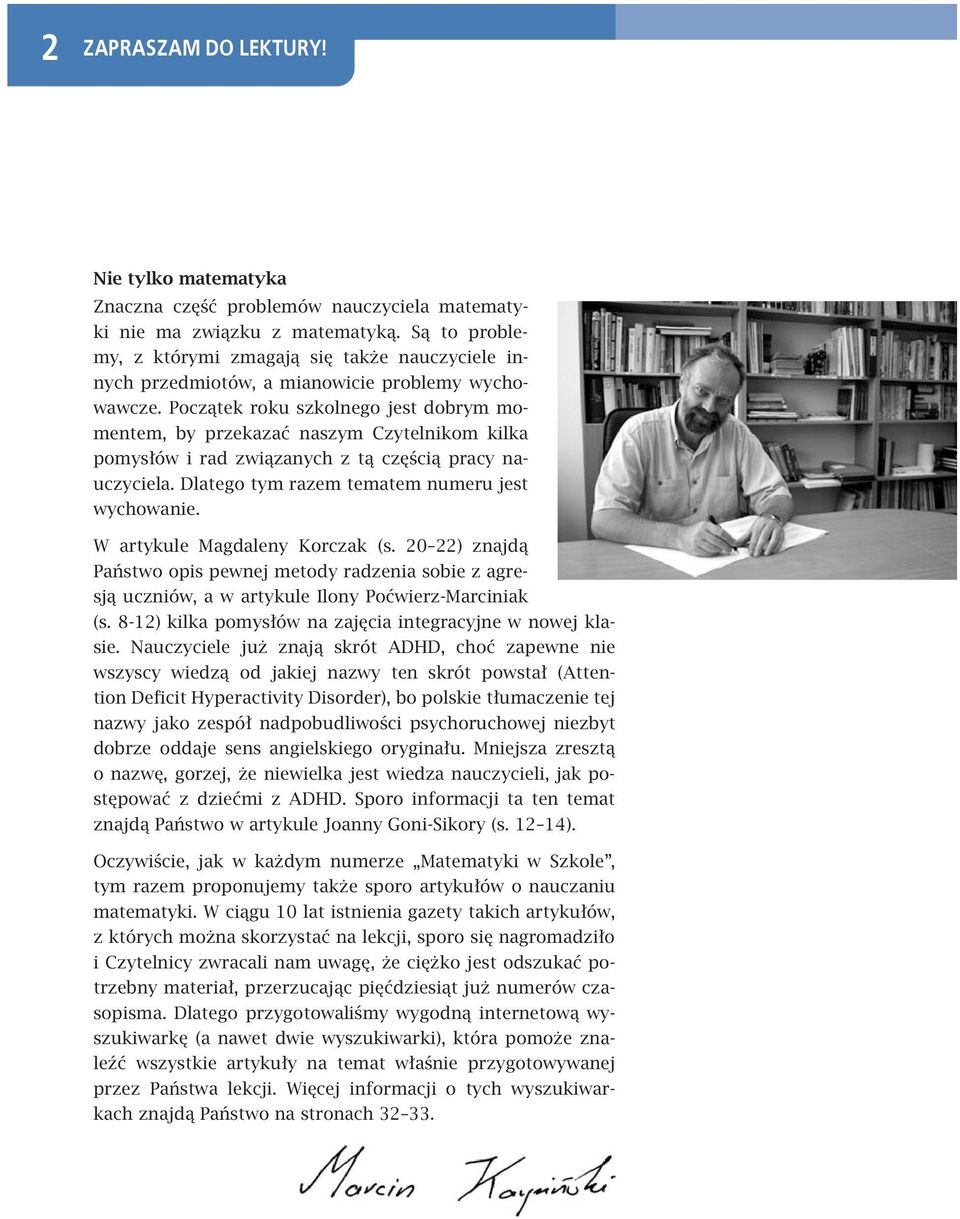 Początek roku szkolnego jest dobrym momentem, by przekazać naszym Czytelnikom kilka pomysłów i rad związanych z tą częścią pracy nauczyciela. Dlatego tym razem tematem numeru jest wychowanie.