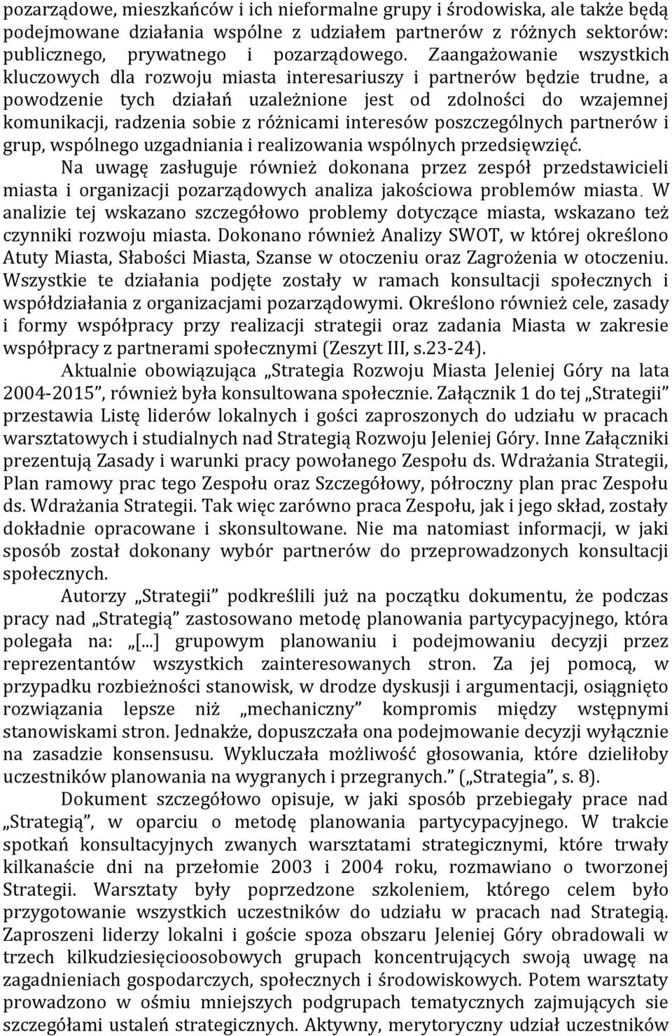 różnicami interesów poszczególnych partnerów i grup, wspólnego uzgadniania i realizowania wspólnych przedsięwzięć.