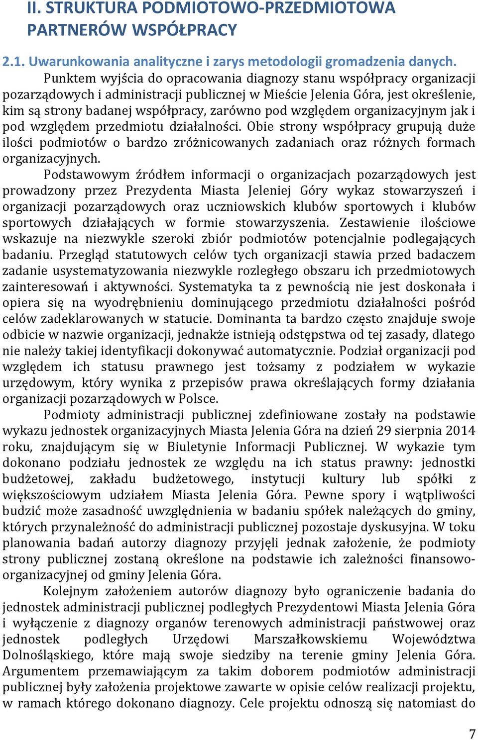 względem organizacyjnym jak i pod względem przedmiotu działalności. Obie strony współpracy grupują duże ilości podmiotów o bardzo zróżnicowanych zadaniach oraz różnych formach organizacyjnych.