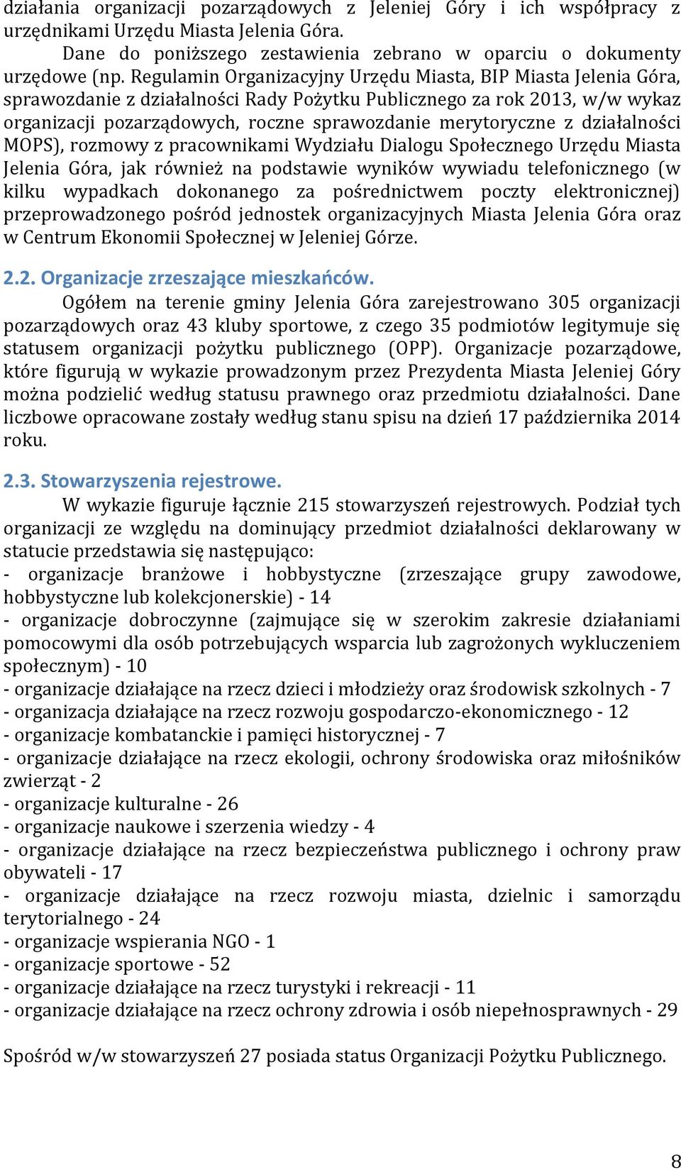 z działalności MOPS), rozmowy z pracownikami Wydziału Dialogu Społecznego Urzędu Miasta Jelenia Góra, jak również na podstawie wyników wywiadu telefonicznego (w kilku wypadkach dokonanego za