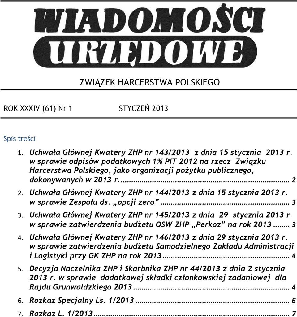 Uchwała Głównej Kwatery ZHP nr 144/2013 z dnia 15 stycznia 2013 r. w sprawie Zespołu ds. opcji zero... 3 3. Uchwała Głównej Kwatery ZHP nr 145/2013 z dnia 29 stycznia 2013 r.