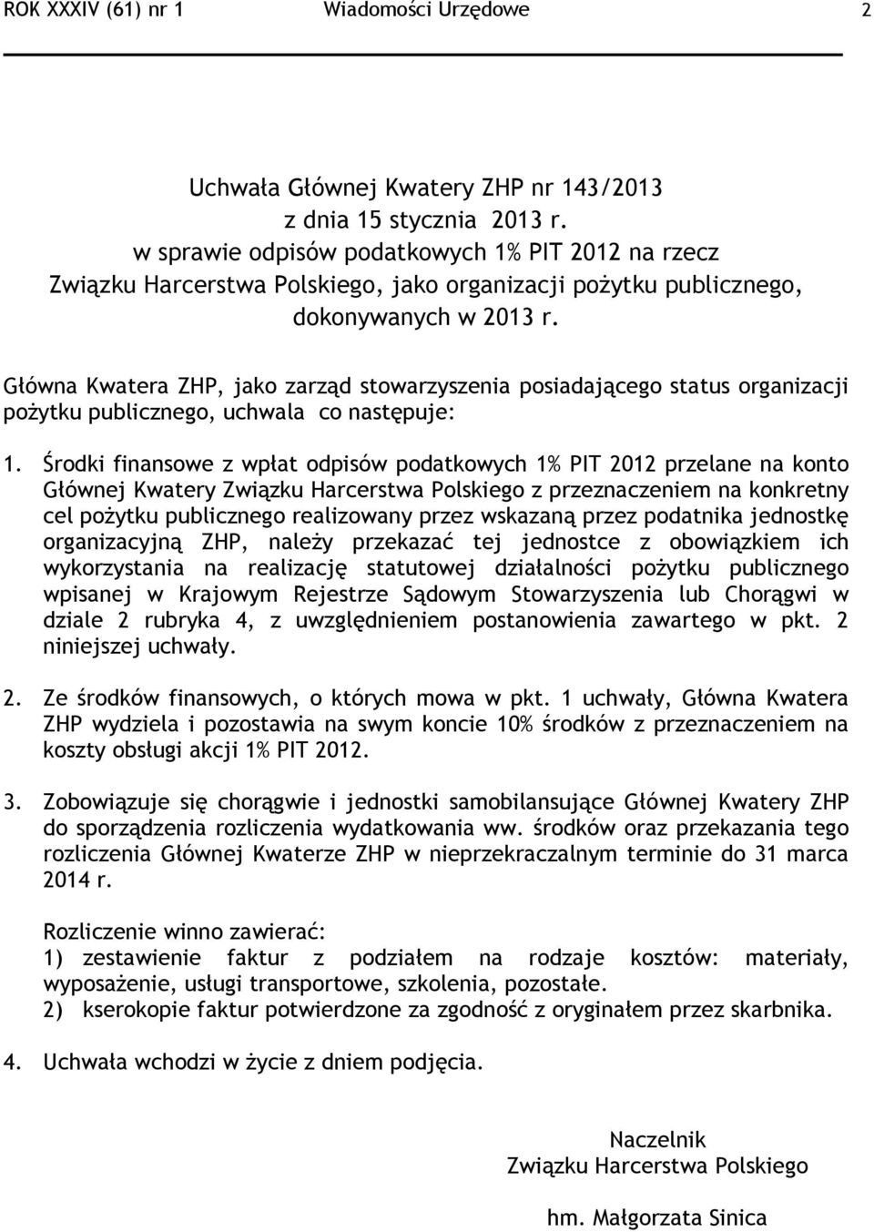 Główna Kwatera ZHP, jako zarząd stowarzyszenia posiadającego status organizacji pożytku publicznego, uchwala co następuje: 1.