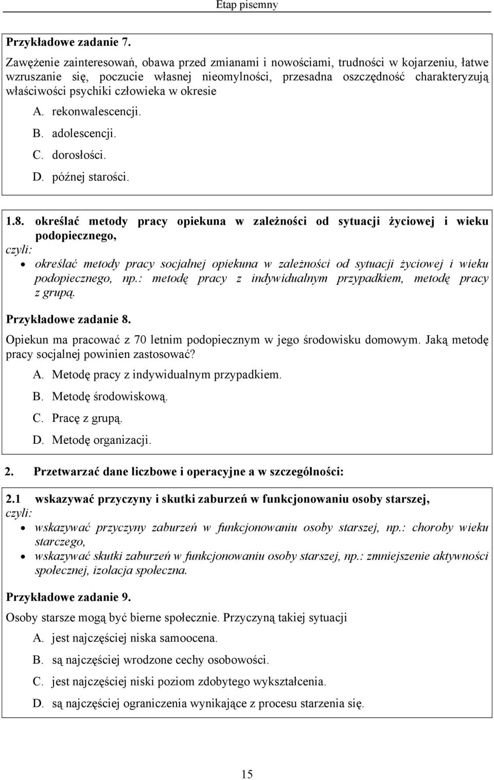 człowieka w okresie A. rekonwalescencji. B. adolescencji. C. dorosłości. D. późnej starości. 1.8.