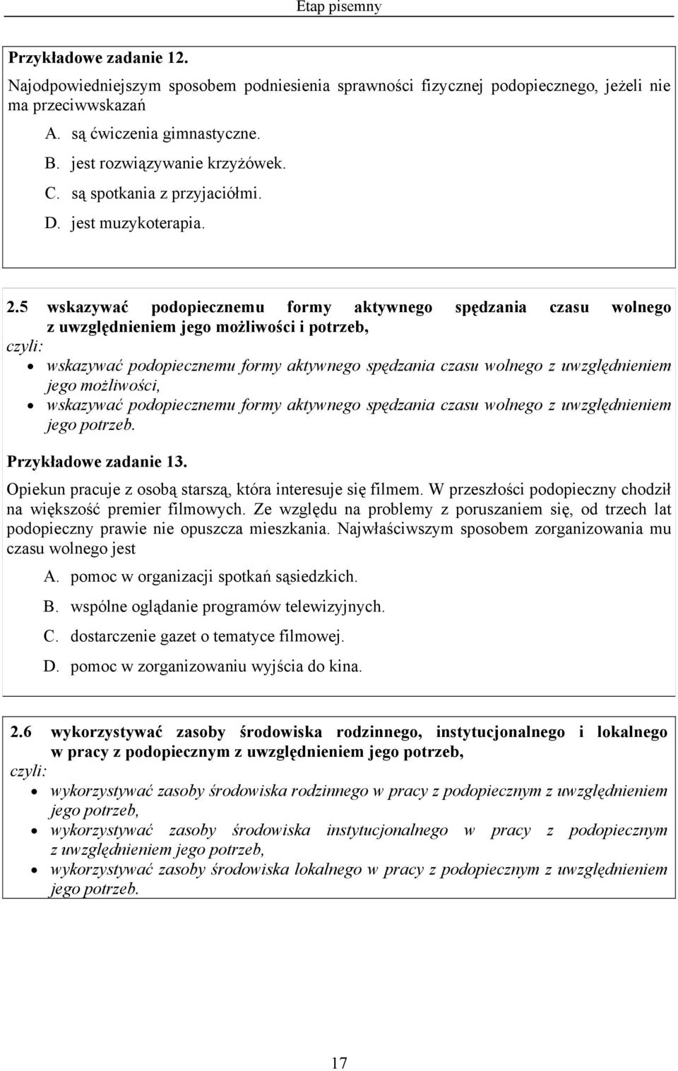 5 wskazywać podopiecznemu formy aktywnego spędzania czasu wolnego z uwzględnieniem jego możliwości i potrzeb, wskazywać podopiecznemu formy aktywnego spędzania czasu wolnego z uwzględnieniem jego