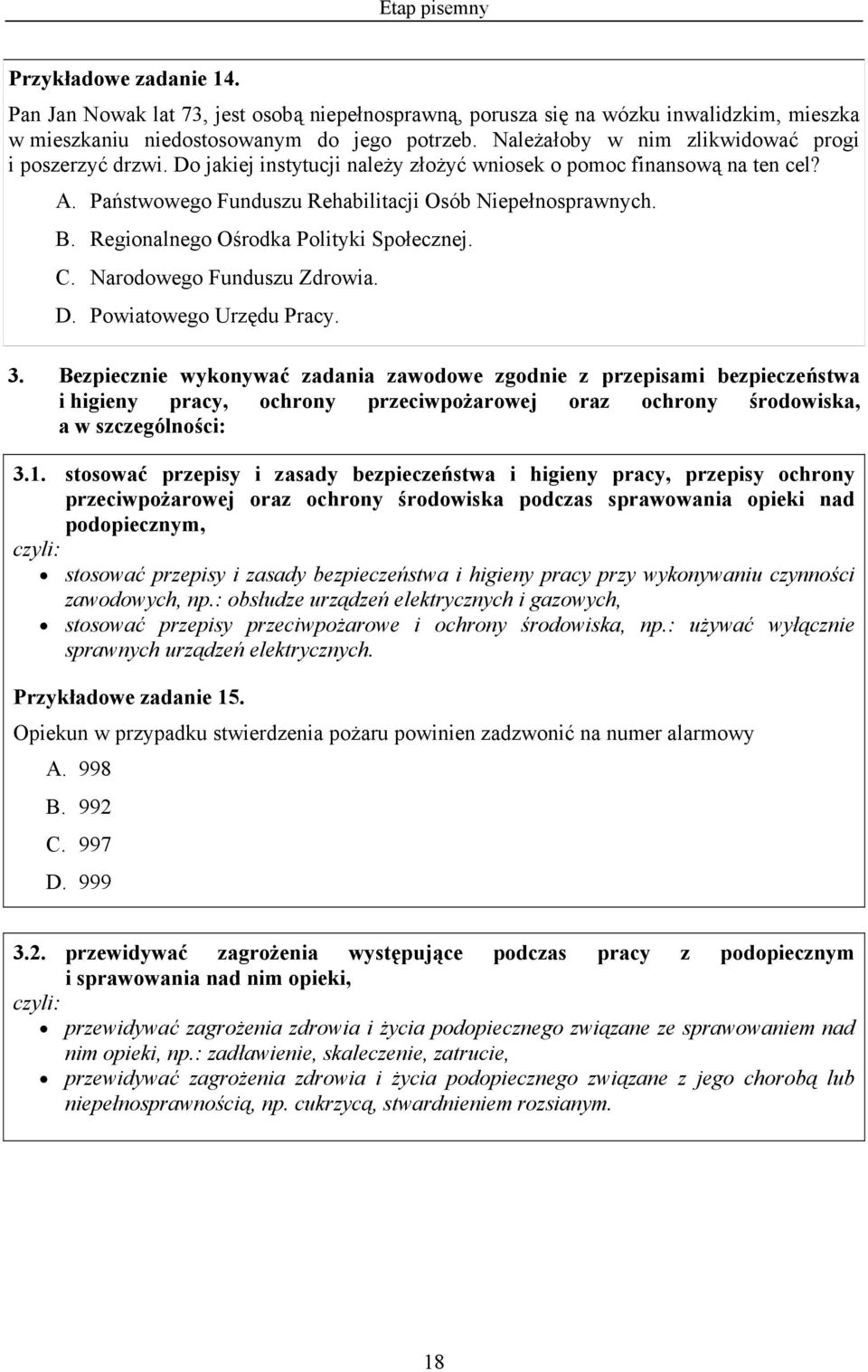 Regionalnego Ośrodka Polityki Społecznej. C. Narodowego Funduszu Zdrowia. D. Powiatowego Urzędu Pracy. 3.