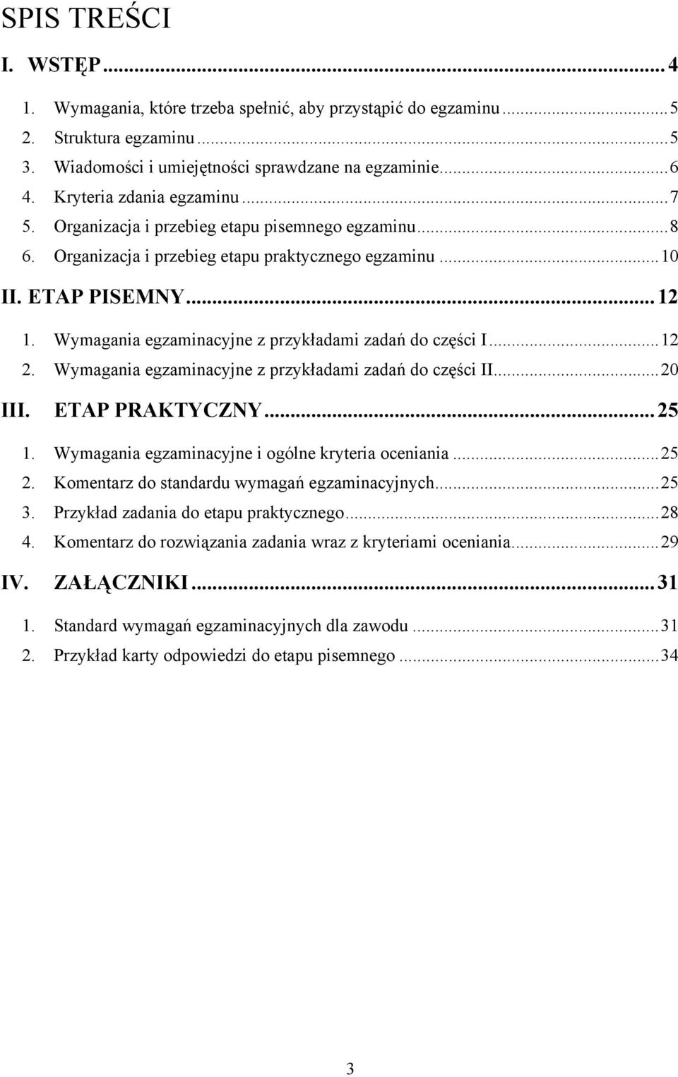 Wymagania egzaminacyjne z przykładami zadań do części I... 12 2. Wymagania egzaminacyjne z przykładami zadań do części II... 20 III. ETAP PRAKTYCZNY... 25 1.