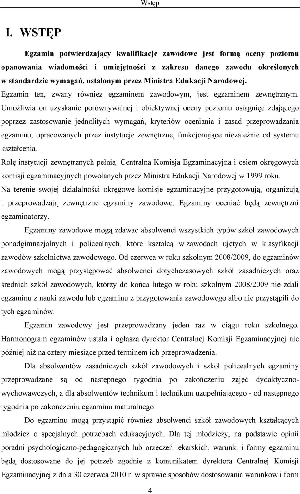 Edukacji Narodowej. Egzamin ten, zwany również egzaminem zawodowym, jest egzaminem zewnętrznym.