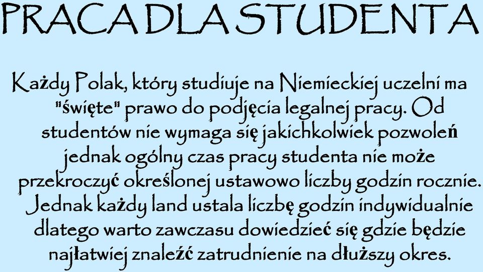 Od studentów nie wymaga się jakichkolwiek pozwoleń jednak ogólny czas pracy studenta nie może