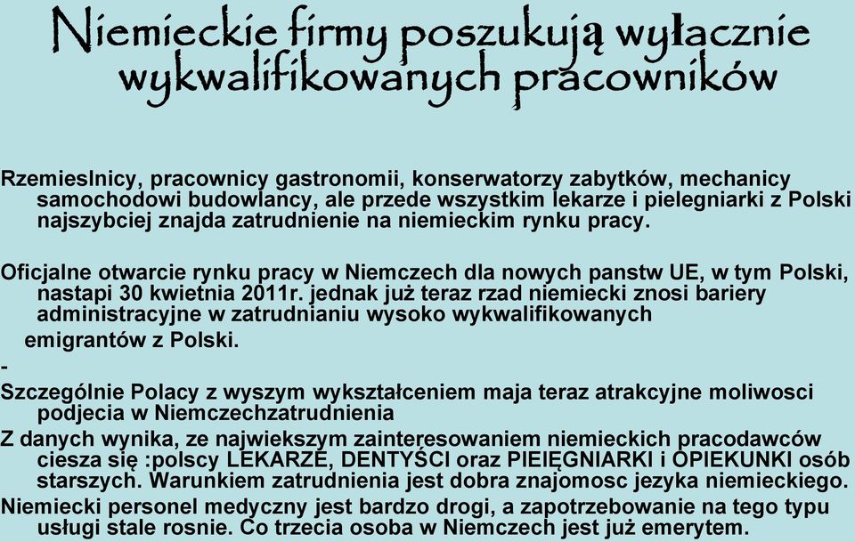 jednak już teraz rzad niemiecki znosi bariery administracyjne w zatrudnianiu wysoko wykwalifikowanych emigrantów z Polski.