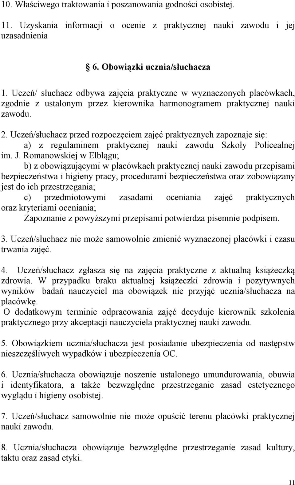 Uczeń/słuchacz przed rozpoczęciem zajęć praktycznych zapoznaje się: a) z regulaminem praktycznej nauki zawodu Szkoły Policealnej im. J.