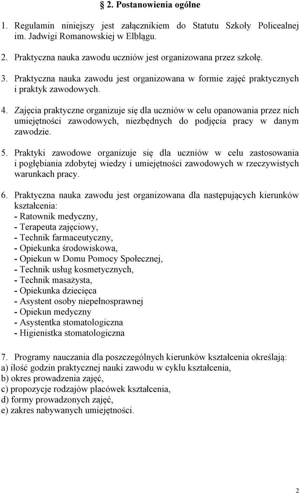 Zajęcia praktyczne organizuje się dla uczniów w celu opanowania przez nich umiejętności zawodowych, niezbędnych do podjęcia pracy w danym zawodzie. 5.