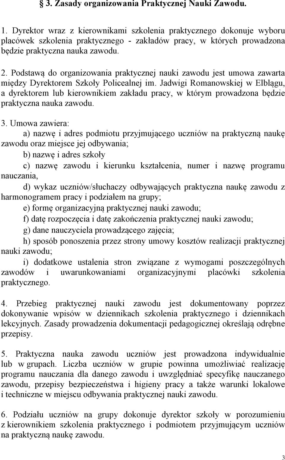 Podstawą do organizowania praktycznej nauki zawodu jest umowa zawarta między Dyrektorem Szkoły Policealnej im.