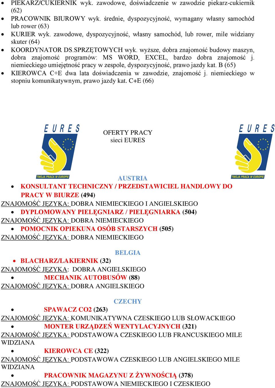 wyższe, dobra znajomość budowy maszyn, dobra znajomość programów: MS WORD, EXCEL, bardzo dobra znajomość j. niemieckiego umiejętność pracy w zespole, dyspozycyjność, prawo jazdy kat.