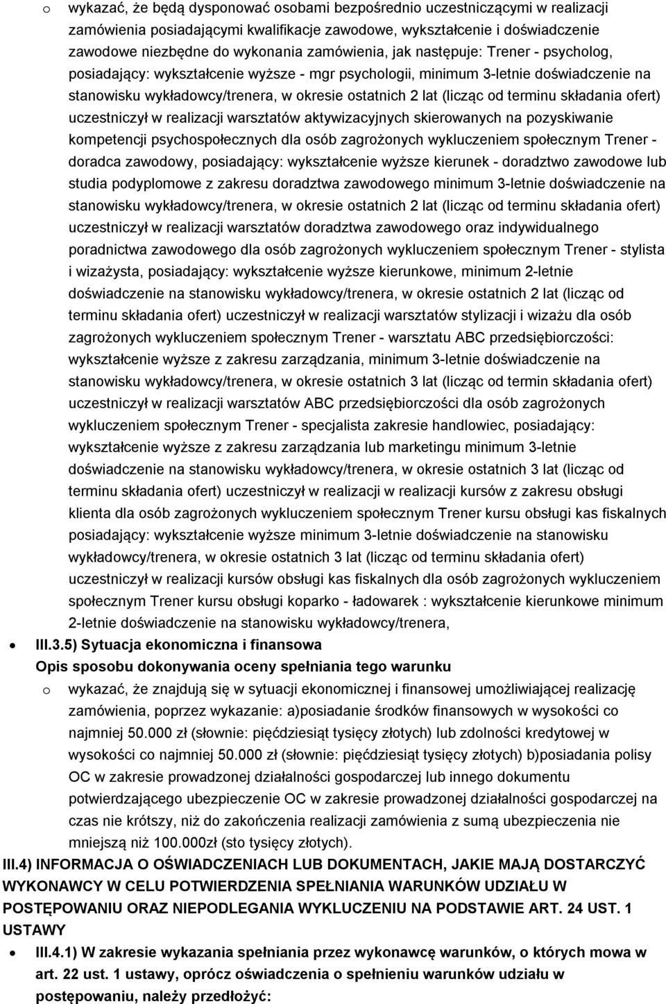 od terminu składania ofert) uczestniczył w realizacji warsztatów aktywizacyjnych skierowanych na pozyskiwanie kompetencji psychospołecznych dla osób zagrożonych wykluczeniem społecznym Trener -