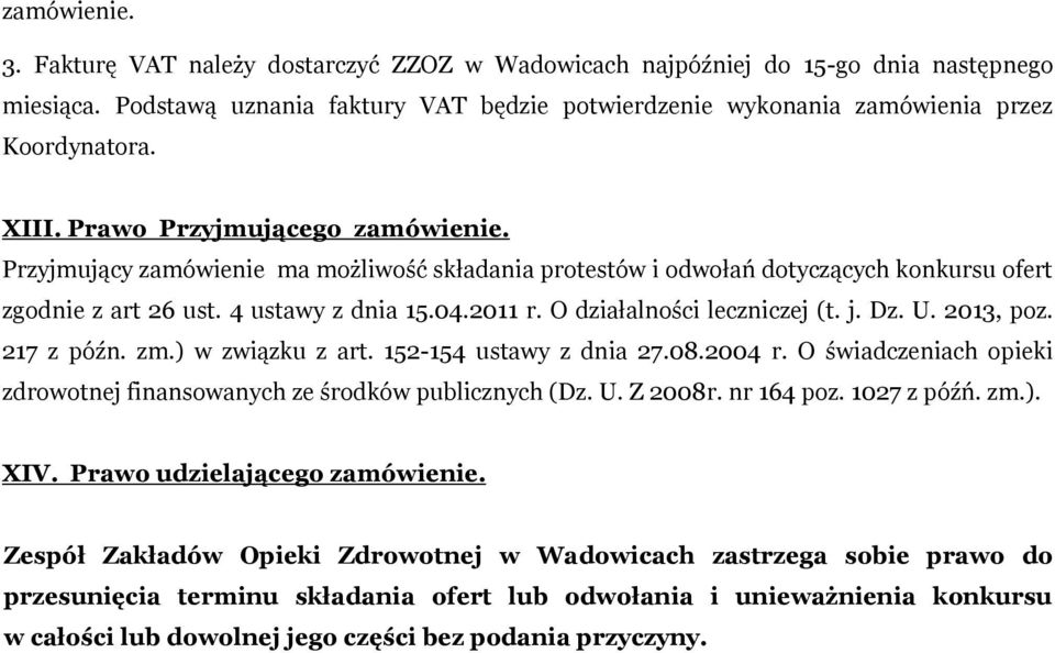 O działalności leczniczej (t. j. Dz. U. 2013, poz. 217 z późn. zm.) w związku z art. 152-154 ustawy z dnia 27.08.2004 r. O świadczeniach opieki zdrowotnej finansowanych ze środków publicznych (Dz. U. Z 2008r.