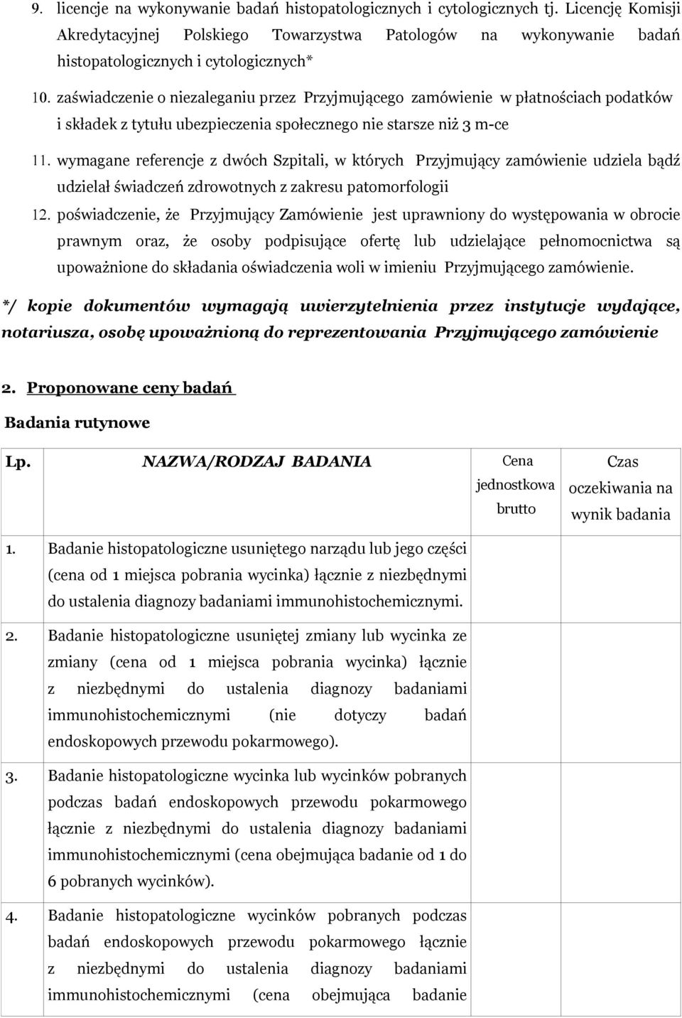 podatków i składek z tytułu ubezpieczenia społecznego nie starsze niż 3 m-ce wymagane referencje z dwóch Szpitali, w których Przyjmujący zamówienie udziela bądź udzielał świadczeń zdrowotnych z