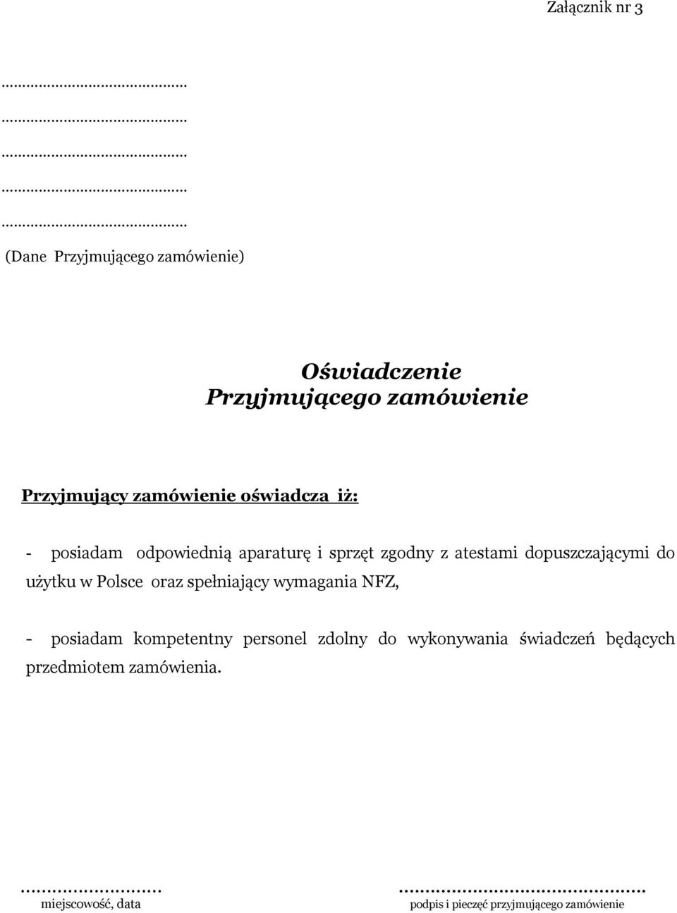 do użytku w Polsce oraz spełniający wymagania NFZ, - posiadam kompetentny personel zdolny do