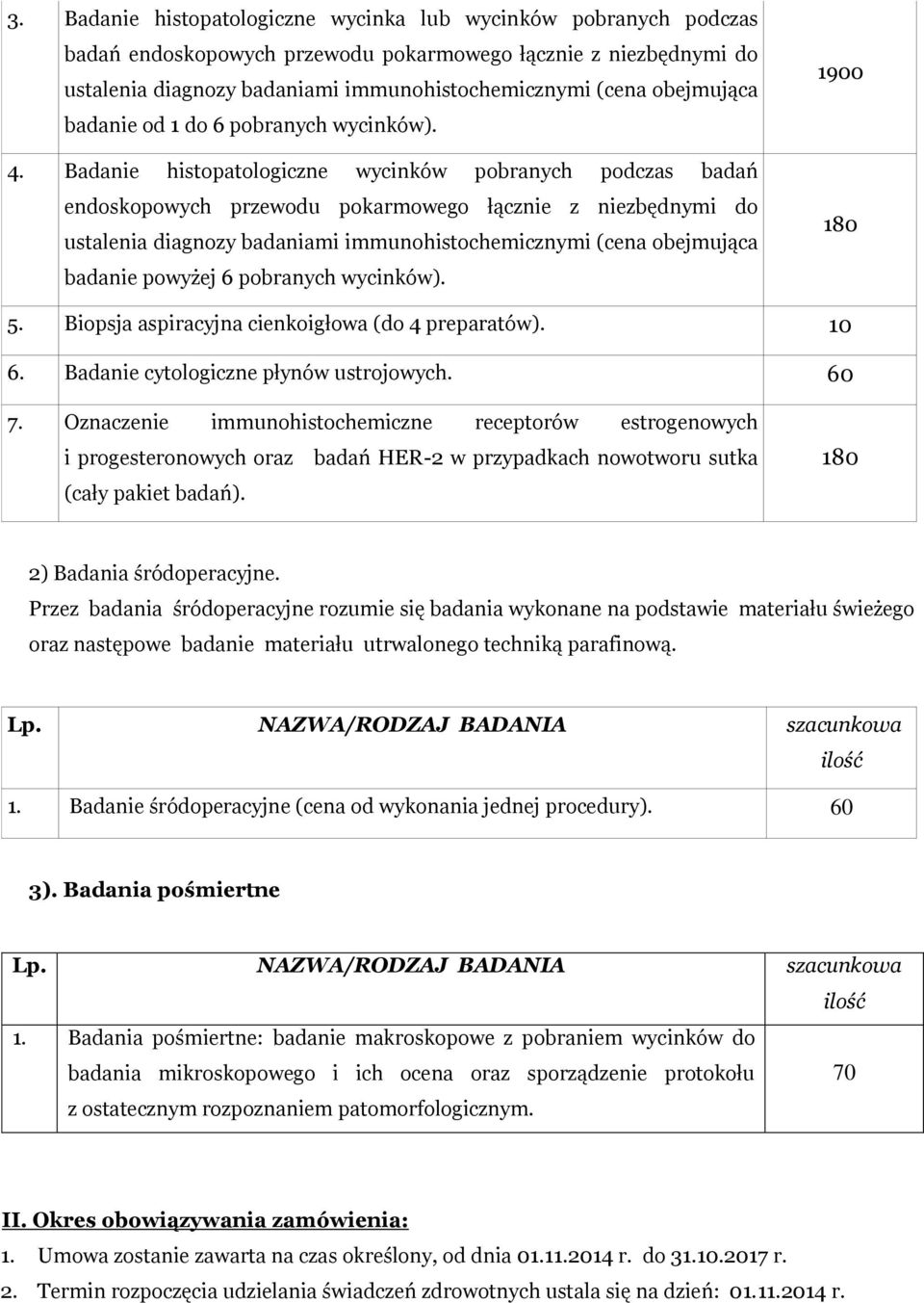 Badanie histopatologiczne wycinków pobranych podczas badań endoskopowych przewodu pokarmowego łącznie z niezbędnymi do ustalenia diagnozy badaniami immunohistochemicznymi (cena obejmująca badanie