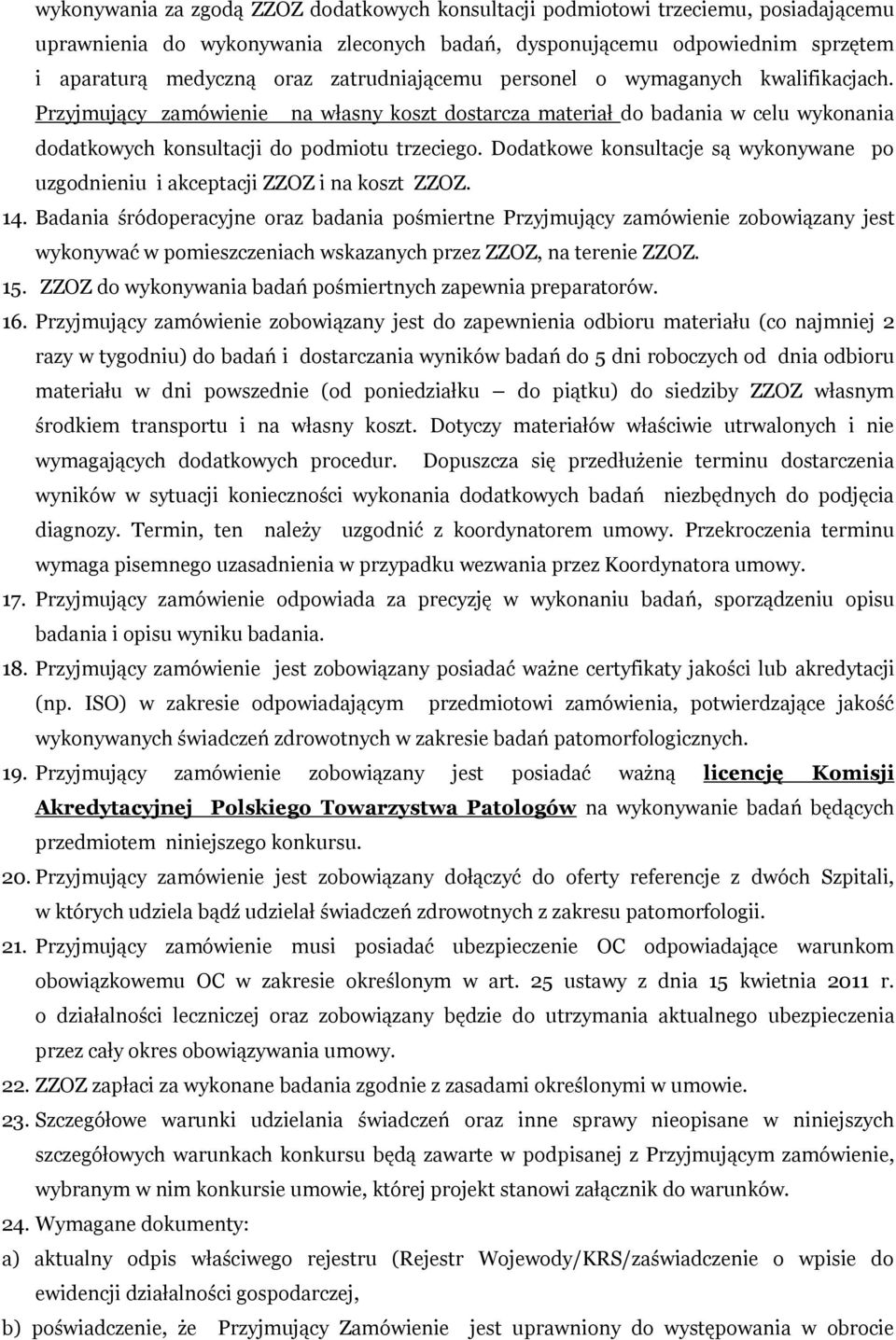 Dodatkowe konsultacje są wykonywane po uzgodnieniu i akceptacji ZZOZ i na koszt ZZOZ. 14.