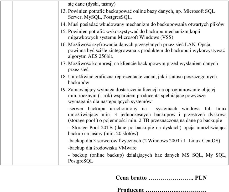 Opcja powinna być ściśle zintegrowana z produktem do backupu i wykorzystywać algorytm AES 256bit. 17. Możliwość kompresji na kliencie backupowym przed wysłaniem danych przez sieć. 18.