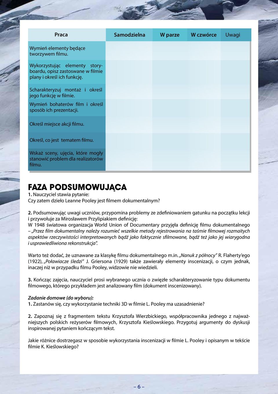 Wskaż sceny, ujęcia, które mogły stanowić problem dla realizatorów filmu. FAZA PODSUMOWUJACA 1. Nauczyciel stawia pytanie: Czy zatem dzieło Leanne Pooley jest filmem dokumentalnym? 2.