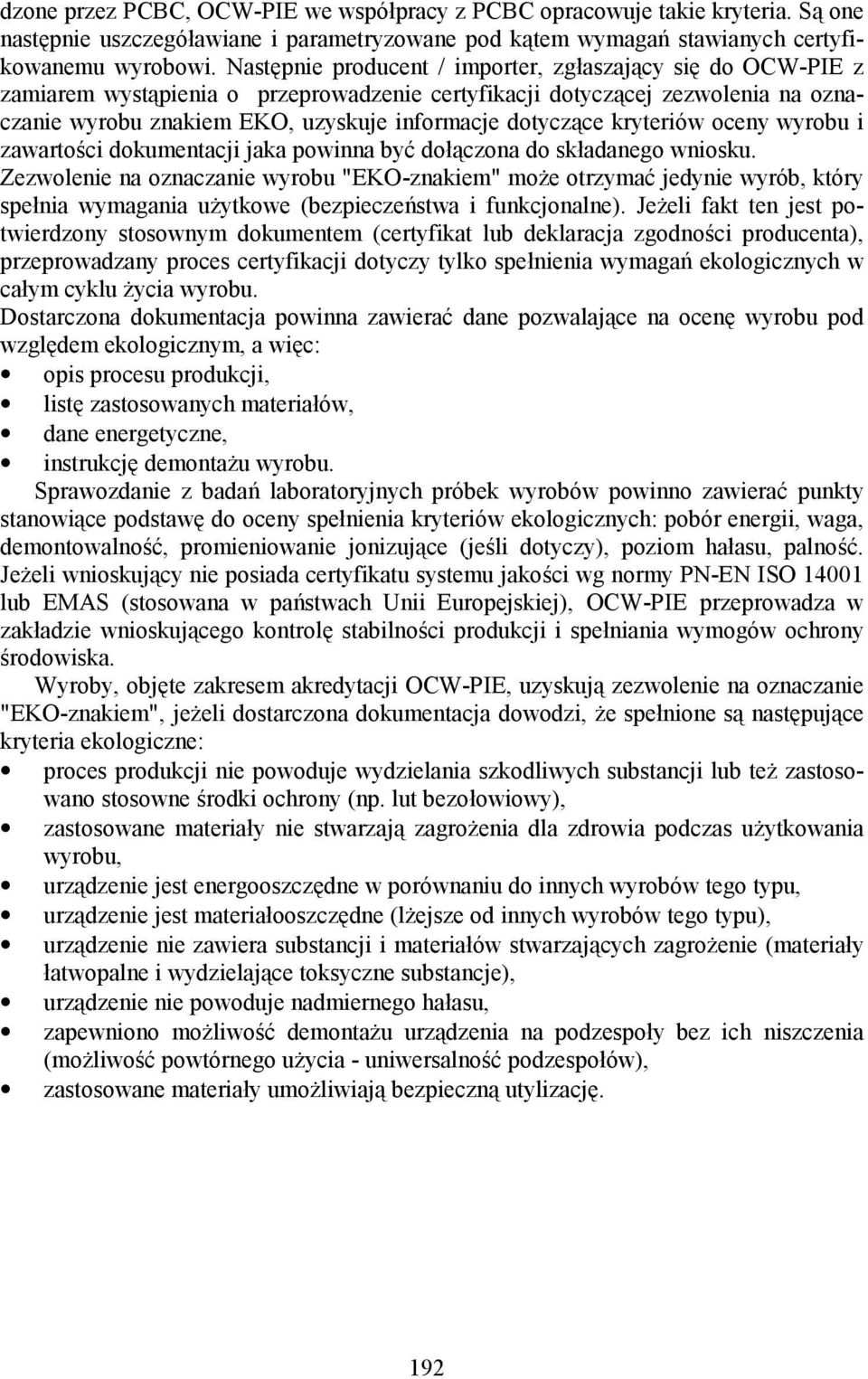 kryteriów oceny wyrobu i zawartości dokumentacji jaka powinna być dołączona do składanego wniosku.