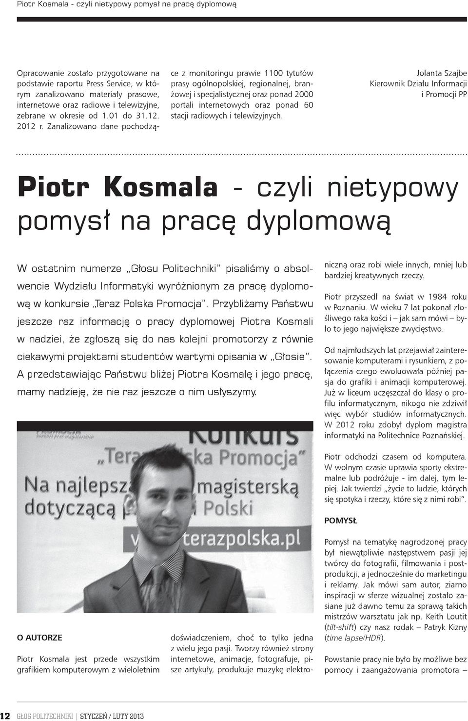 Zanalizowano dane pochodzące z monitoringu prawie 1100 tytułów prasy ogólnopolskiej, regionalnej, branżowej i specjalistycznej oraz ponad 2000 portali internetowych oraz ponad 60 stacji radiowych i