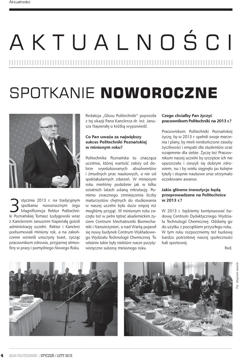 Rektor i Kanclerz podsumowali miniony rok, a na zakończenie wznieśli uroczysty toast, życząc pracownikom zdrowia, przyjaznej atmosfery w pracy i pomyślnego Nowego Roku.