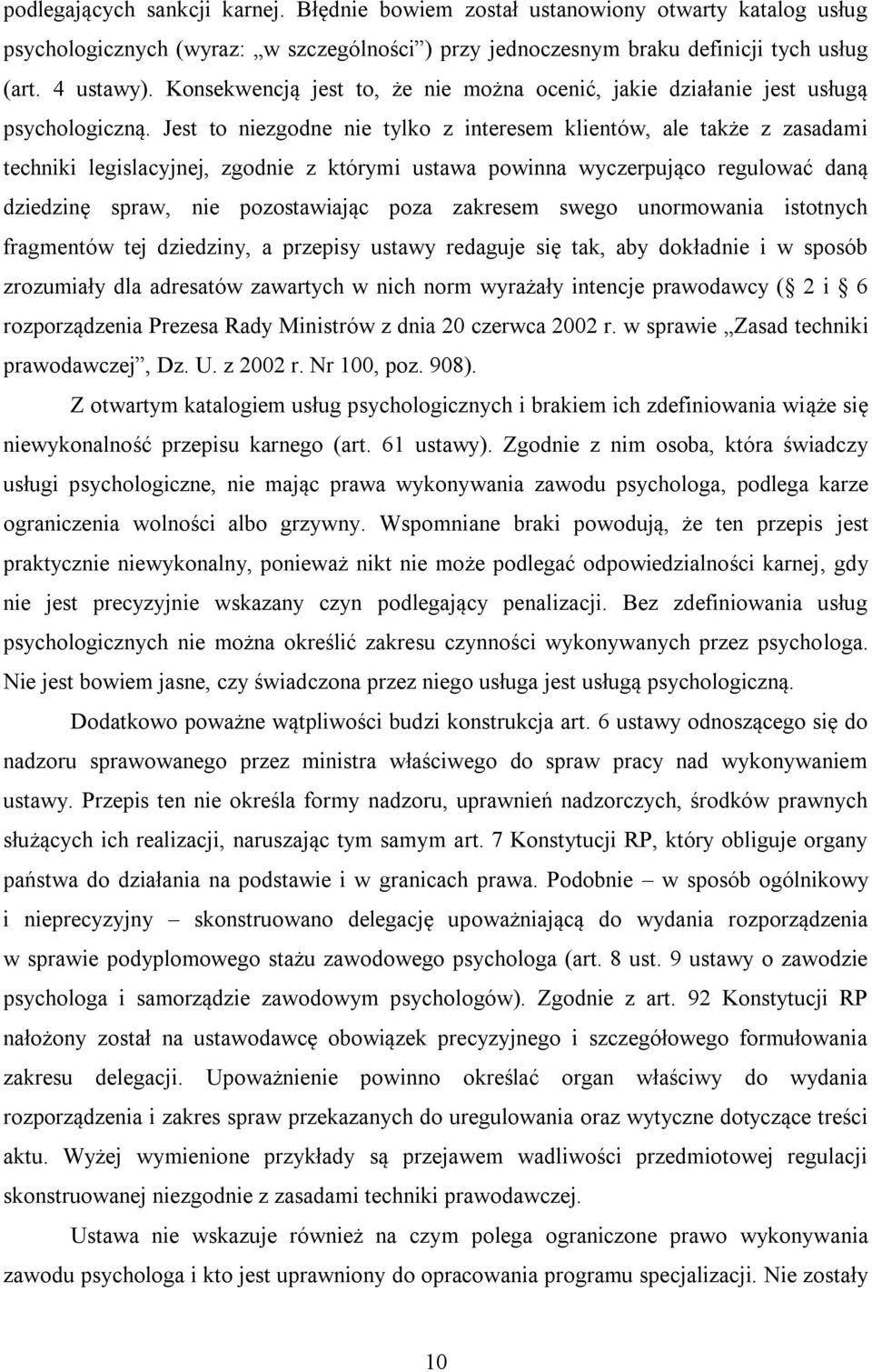 Jest to niezgodne nie tylko z interesem klientów, ale także z zasadami techniki legislacyjnej, zgodnie z którymi ustawa powinna wyczerpująco regulować daną dziedzinę spraw, nie pozostawiając poza