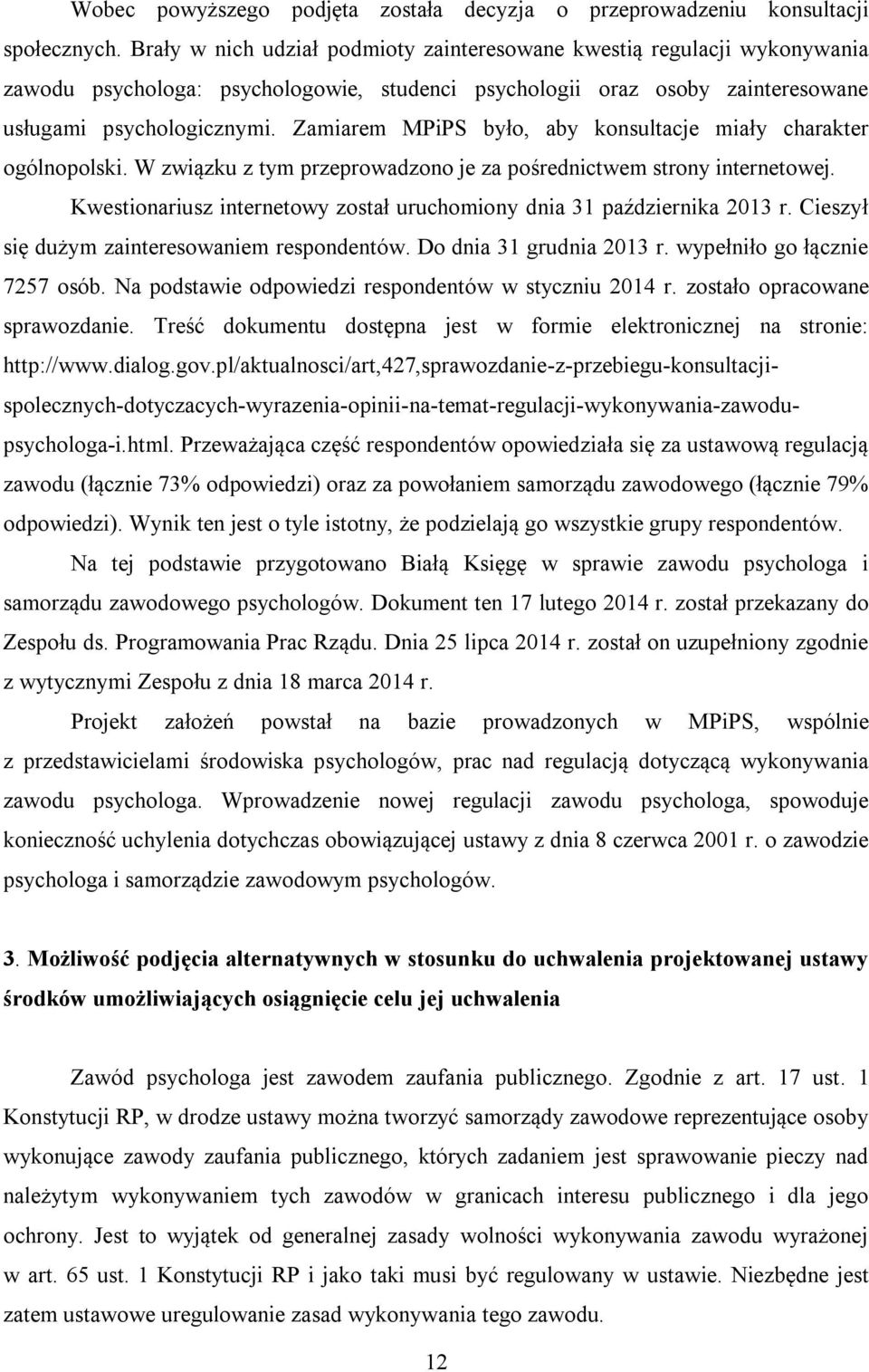 Zamiarem MPiPS było, aby konsultacje miały charakter ogólnopolski. W związku z tym przeprowadzono je za pośrednictwem strony internetowej.