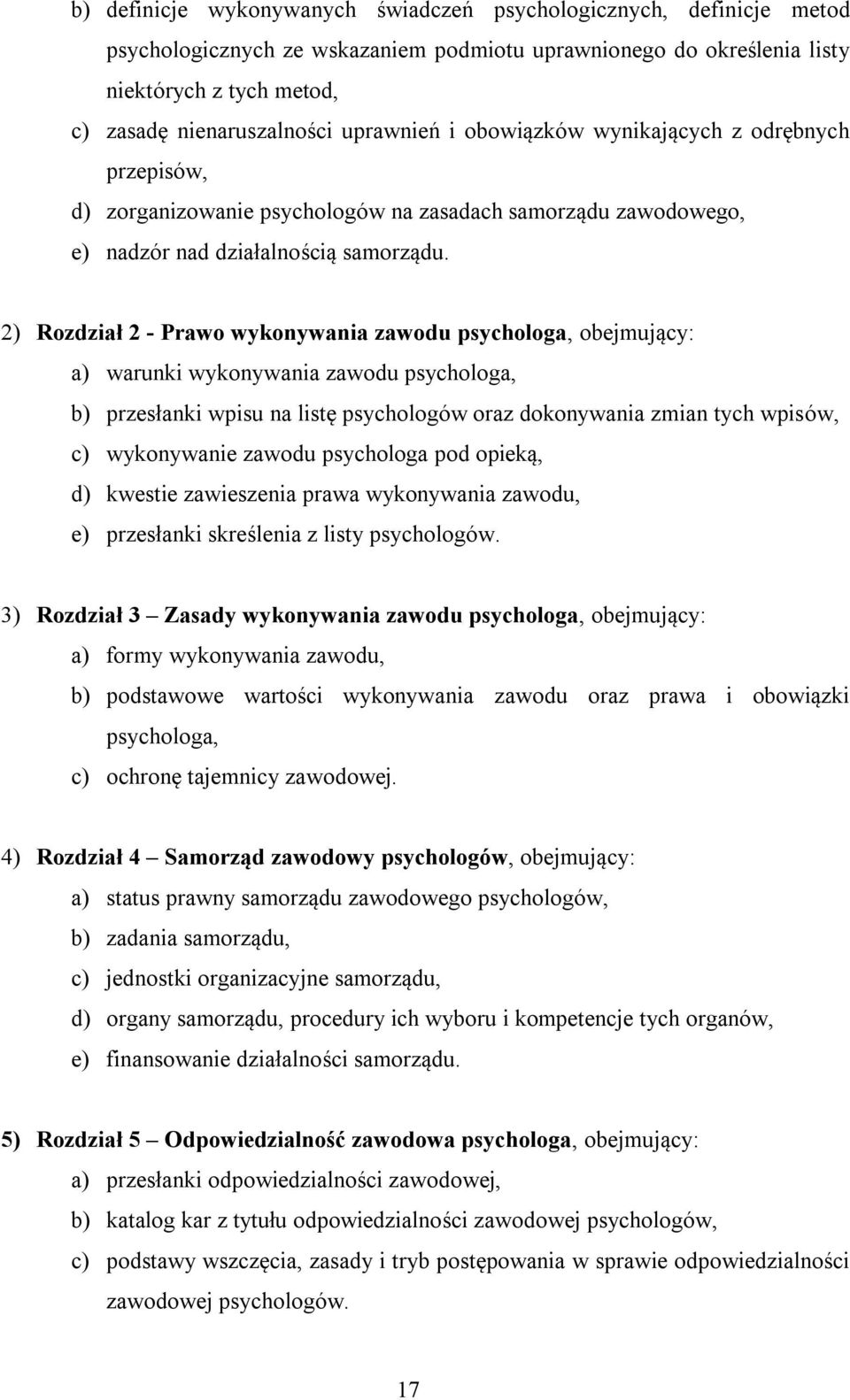 2) Rozdział 2 - Prawo wykonywania zawodu psychologa, obejmujący: a) warunki wykonywania zawodu psychologa, b) przesłanki wpisu na listę psychologów oraz dokonywania zmian tych wpisów, c) wykonywanie