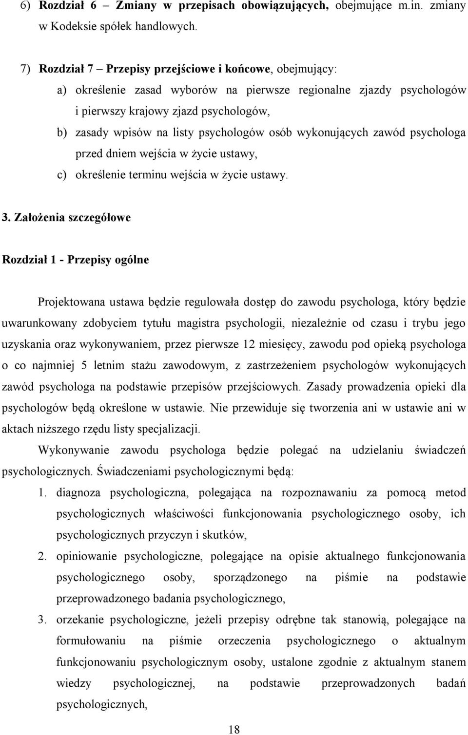 psychologów osób wykonujących zawód psychologa przed dniem wejścia w życie ustawy, c) określenie terminu wejścia w życie ustawy. 3.