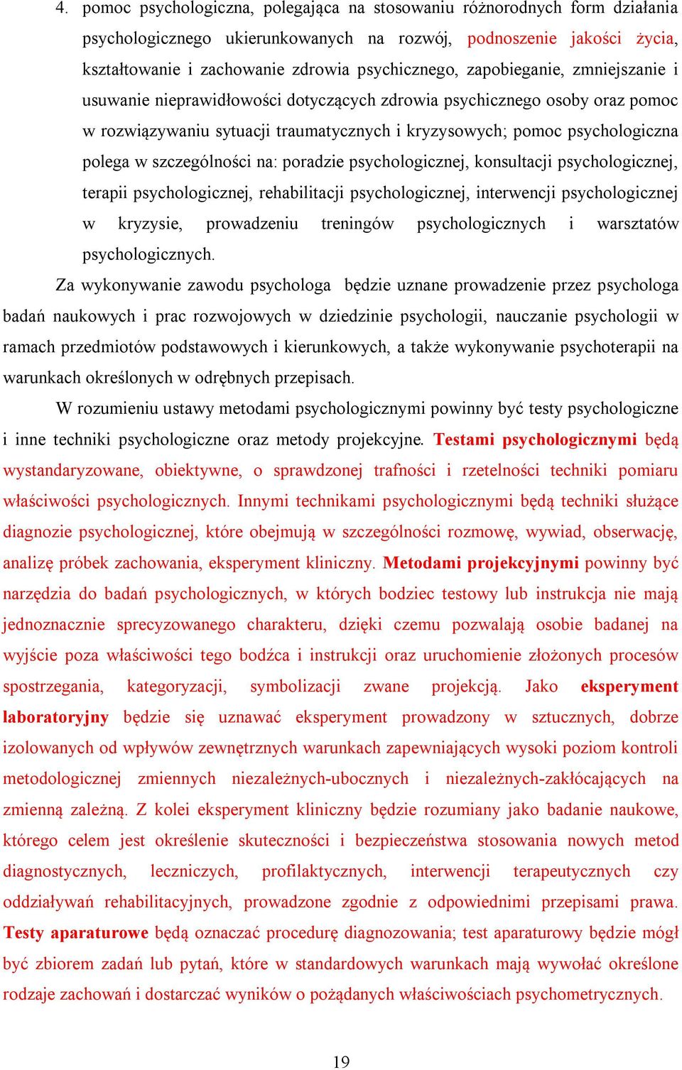 szczególności na: poradzie psychologicznej, konsultacji psychologicznej, terapii psychologicznej, rehabilitacji psychologicznej, interwencji psychologicznej w kryzysie, prowadzeniu treningów