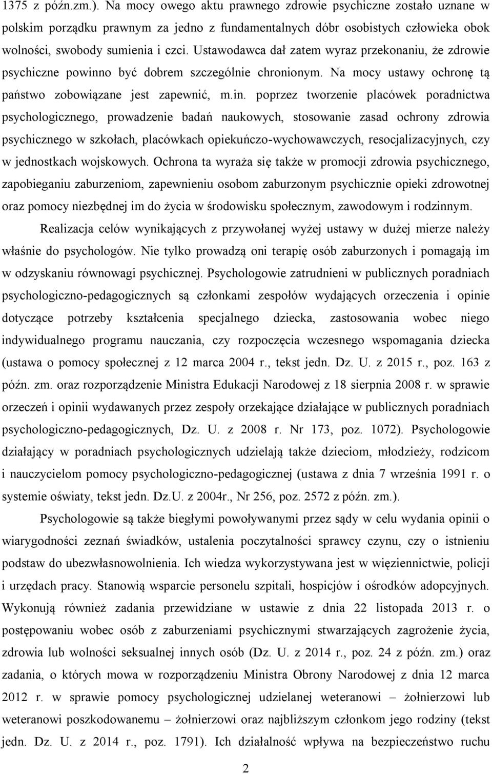 o być dobrem szczególnie chronionym. Na mocy ustawy ochronę tą państwo zobowiązane jest zapewnić, m.in.