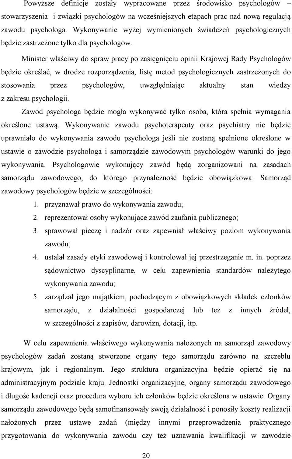 Minister właściwy do spraw pracy po zasięgnięciu opinii Krajowej Rady Psychologów będzie określać, w drodze rozporządzenia, listę metod psychologicznych zastrzeżonych do stosowania przez psychologów,