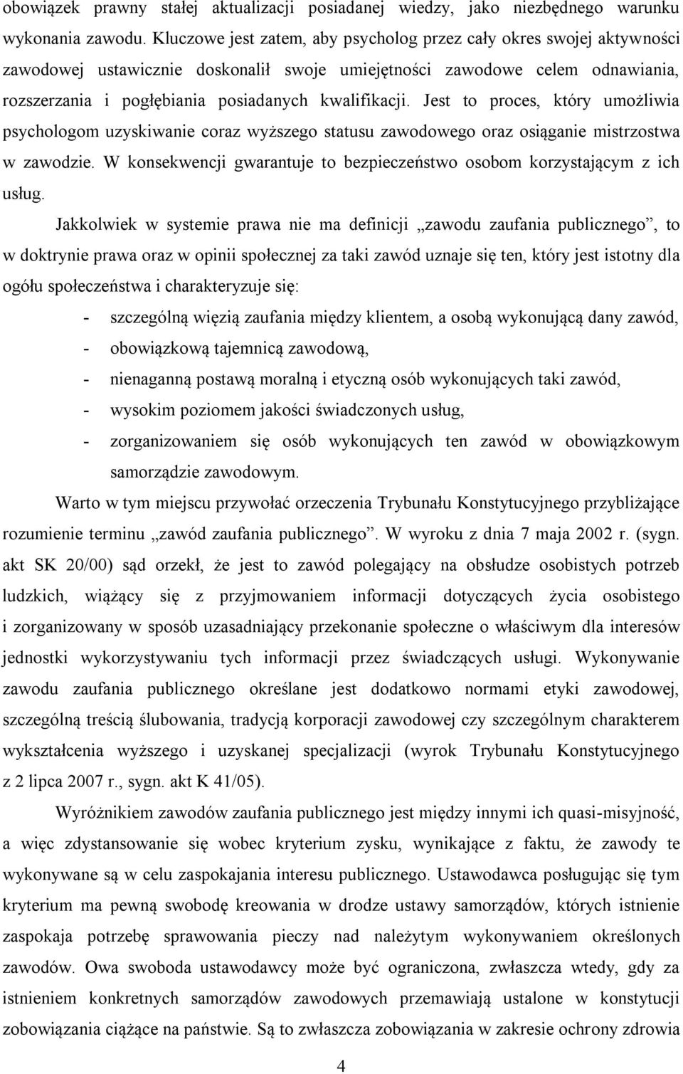 kwalifikacji. Jest to proces, który umożliwia psychologom uzyskiwanie coraz wyższego statusu zawodowego oraz osiąganie mistrzostwa w zawodzie.