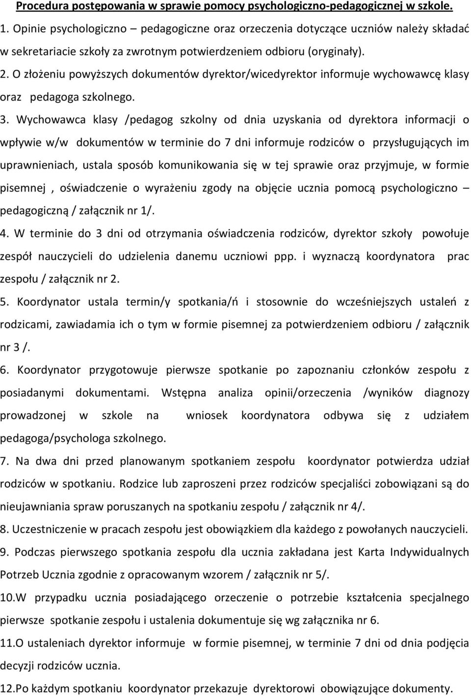 O złożeniu powyższych dokumentów dyrektor/wicedyrektor informuje wychowawcę klasy oraz pedagoga szkolnego. 3.